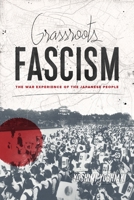 Grassroots Fascism: The War Experience of the Japanese People 0231165692 Book Cover