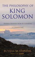 The Philosophy of King Solomon: Hidden Wisdom from Ecclesiastes 1622454111 Book Cover