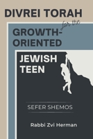 Divrei Torah for the Growth-Oriented Jewish Teen: Sefer Shemos B0CRGSCGB5 Book Cover