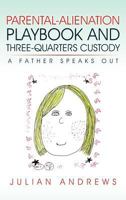 Parental-Alienation Playbook and Three-Quarters Custody: A Father Speaks Out 1462063411 Book Cover