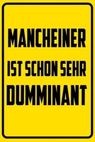 Mancheiner ist schon sehr dumminant.: Notizbuch - Geschenke f�r B�ro, Arbeitskollegen, Kollegen, Mitarbeiter 1709829923 Book Cover