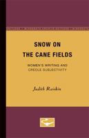 Snow on the Cane Fields: Women's Writing and Creole Subjectivity 0816623015 Book Cover