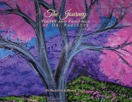 The Journey: Poetry and Paintings of Dr. Paulette B0GZSQGDRJ Book Cover