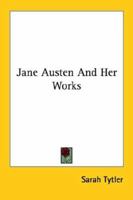 Jane Austen and her Works 1162926414 Book Cover