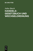 Handelsgesetzbuch Und Wechselordnung: Nebst Einführungs- Und Nebengesetzen (Ausgabe Ohne Seerecht). Erläutert Durch Die Rechtsprechung Des Reichsgeric 3112374738 Book Cover