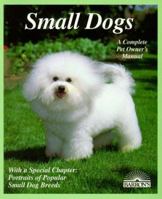 Small Dogs: Dogs With Charm and Personality (Complete Pet Owner's Manual) 0812019512 Book Cover