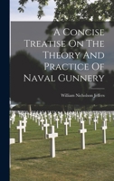 A Concise Treatise On The Theory And Practice Of Naval Gunnery 1019299487 Book Cover