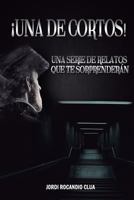 ¡Una de cortos!: Una serie de relatos cortos que te sorprenderán 1797659669 Book Cover