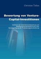 Bewertung von Venture-Capital-Investitionen: Verfahren der Unternehmensbewertung und Beteiligungsquotenbestimmung unter Berücksichtigung der Finanzierungsstrukturierung 3833466332 Book Cover
