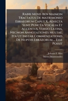 Rabbi Mosis Ben Maimon Tractatus De Matrimonio Ebraeorum Caput X, Adiecta Sunt Puncta Vocalia Et Accentus, Versio Latina, Necnon Annotationes Multae, ... De Nuptiis Ebraeorum ... Esse Possit... 1276425716 Book Cover