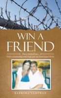 Win a Friend: Marry behind bars. Find a relationship with God and our Lord Jesus Christ. 1452595011 Book Cover