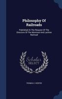 Philosophy Of Railroads: Published At The Request Of The Directors Of The Montreal And Lachine Railroad 1340125463 Book Cover