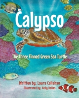 Calypso: The Three Finned Green Sea Turtle B0H8627QH9 Book Cover