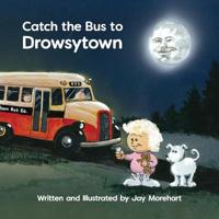 Catch the Bus to Drowsytown 1970063173 Book Cover
