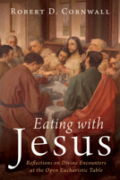Eating with Jesus: Reflections on Divine Encounters at the Open Eucharistic Table B0F3GPXY28 Book Cover