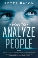 How To Analyze People: The simple guide on understanding the art of reading people, human behavior, personality types, the power of body language, and how to influence others. 1702227405 Book Cover