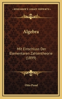 Algebra, Mit Einschluss Der Elementaren Zahlentheorie 1167637143 Book Cover
