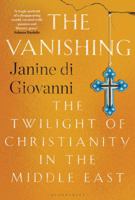 The Vanishing: The Twilight of Christianity in the Middle East 1526625830 Book Cover