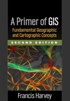 A Primer of GIS: Fundamental Geographic and Cartographic Concepts 1593855656 Book Cover