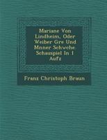 Mariane Von Lindheim, Oder Weiber Gr E Und M Nner Schw Che. Schauspiel in 1 Aufz 1286921090 Book Cover