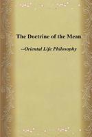 The Doctrine of the Mean: Oriental Life Philosophy 1541368355 Book Cover