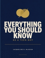 Everything You Should Know as a Teen Boy: Practical Advice on Confidence, Communication, Responsibility, and the Skills Every Young Man Should Master B0H7LCZQ94 Book Cover