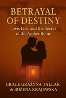 Betrayal of Destiny: Love, Lies and the Secret of the Amber Room B0FVSQ56H3 Book Cover
