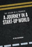 The Vision of a Founder: A Journey in a Start-Up World 1627750215 Book Cover