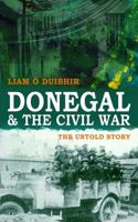 Donegal & the Civil War: The Untold Story 1856357201 Book Cover