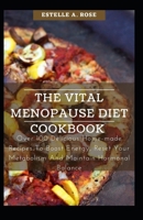The Vital Menopause Diet Cookbook: Over 100 Delicious Home-made Recipes To Boost Energy, Reset Your Metabolism And Maintain Hormonal Balance B098GTZW5V Book Cover
