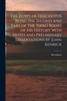 The Egypt of Herodotus: Being the Second and Part of the Third Books of His History, with Notes and Preliminary Dissertations (Classic Reprint) 1015011403 Book Cover