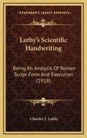 Luthy's Scientific Handwriting: Being an Analysis of Roman Script Form and Execution (Classic Reprint) 1164907557 Book Cover
