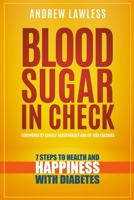 Blood Sugar in Check : 7-Steps to Health and Happiness with Diabetes 0578471183 Book Cover
