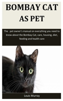 Bombay Cat As Pet: The pet owner’s manual on everything you need to know about the Bombay Cat, care, housing, diet, feeding and health care 1656210339 Book Cover