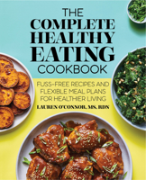 The Complete Healthy Eating Cookbook: Fuss-Free Recipes and Flexible Meal Plans for Healthier Living 1648766242 Book Cover