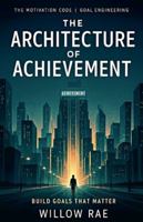 The Architecture of Achievement (The Motivation Code) B0G4MGCSNF Book Cover