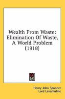 Wealth From Waste: Elimination Of Waste, A World Problem 1164185799 Book Cover