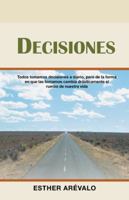 Decisiones: Todos Tomamos Decisiones a Diario, Pero de la Forma En Que Las Tomamos Cambia Dr�sticamente El Rumbo de Nuestra Vida 1504389573 Book Cover