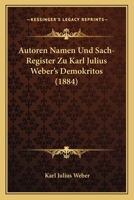 Autoren Namen Und Sach-Register Zu Karl Julius Weber's Demokritos (1884) 1168410738 Book Cover