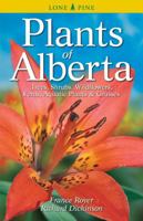 Plants of Alberta: Trees, Shrubs, Wildflowers, Ferns, Aquatic Plants & Grasses 1551052830 Book Cover