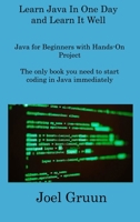 Learn Java In One Day and Learn It Well: Java for Beginners with Hands-On Project The only book you need to start coding in Java immediately 1806309556 Book Cover