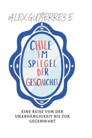 Chile im Spiegel der Geschichte: Eine Reise von der Unabhängigkeit bis zur Gegenwart (German Edition) B0F18XMHJV Book Cover