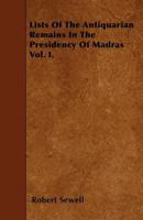 Lists of the Antiquarian Remains in the Presidency of Madras; Volume 1 101917210X Book Cover