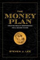The Money Plan: Creating Personal Wealth for a Secure Future 1936467003 Book Cover