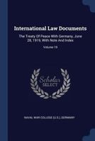 International Law Documents: The Treaty Of Peace With Germany, June 28, 1919, With Note And Index; Volume 19 1377190579 Book Cover