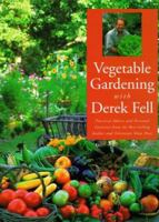 Vegetable Gardening With Derek Fell: Practical Advice and Personal Favorites from the Best-Selling Author and Television Show Host 1567992536 Book Cover