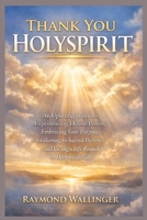 THANK YOU HOLYSPIRIT: An Uplifting Guide to Experiencing Divine Power, Embracing Your Purpose, Awakening to Sacred Presence, and Living a Life Rooted in Deep Gratitude B0GXP76CXZ Book Cover