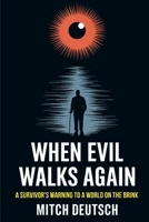 When Evil Walks Again: A Survivor's Warning To A World On The Brink- B0DZDB3517 Book Cover