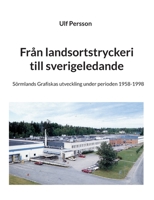 Fr?n landsortstryckeri till sverigeledande: S?rmlands Grafiskas utveckling under perioden 1958-1998 9180275893 Book Cover