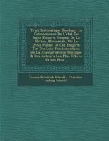 Trait Sist Matique Touchant La Connoissance de L'Etat Du Saint Empire Romain de La Nation Allemande, Ou Le Droit Public de CET Empire: Tir Des Loix Fondamentales de La Jurisprudence Politique & Des Au 1286953960 Book Cover